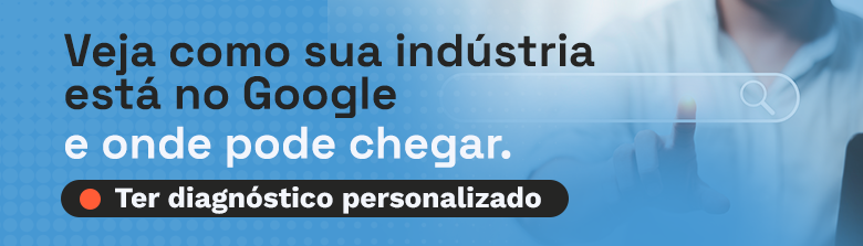 Veja como a indústria está no google e onde pode chegar. Clique e fale com a abraind.